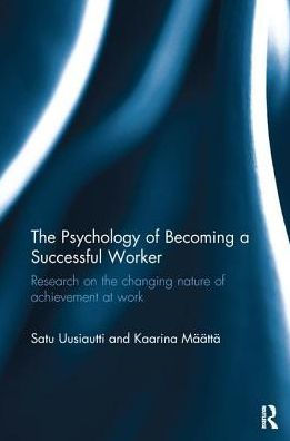 The Psychology of Becoming a Successful Worker: Research on the changing nature of achievement at work