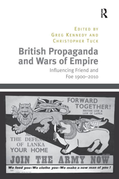 British Propaganda and Wars of Empire: Influencing Friend Foe 1900-2010