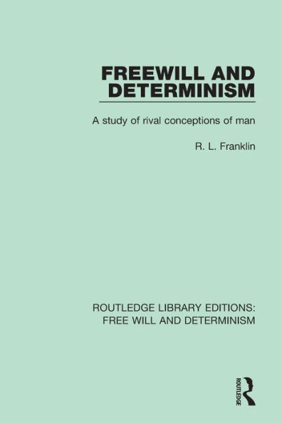 Freewill and Determinism: A Study of Rival Conceptions of Man / Edition 1