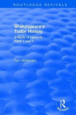 Shakespeare's Tudor History: A Study of "Henry IV Parts 1 and 2"