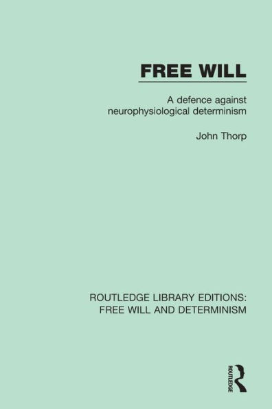 Free Will: A Defence Against Neurophysiological Determinism / Edition 1