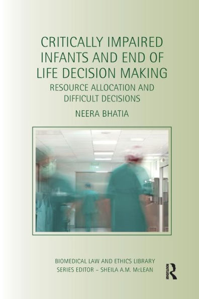 Critically Impaired Infants and End of Life Decision Making: Resource Allocation and Difficult Decisions / Edition 1