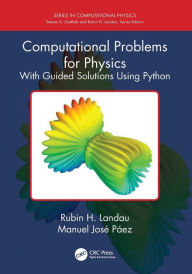 Title: Computational Problems for Physics: With Guided Solutions Using Python / Edition 1, Author: Rubin H. Landau