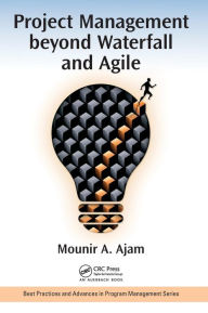 Title: Project Management beyond Waterfall and Agile / Edition 1, Author: Mounir Ajam