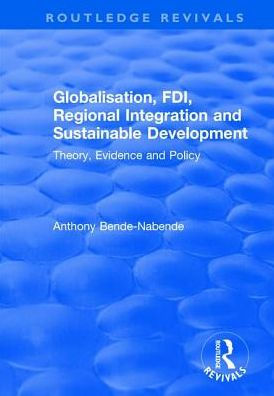 Globalisation, FDI, Regional Integration and Sustainable Development: Theory, Evidence and Policy