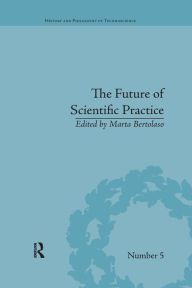 Title: The Future of Scientific Practice: 'Bio-Techno-Logos', Author: Marta Bertolaso