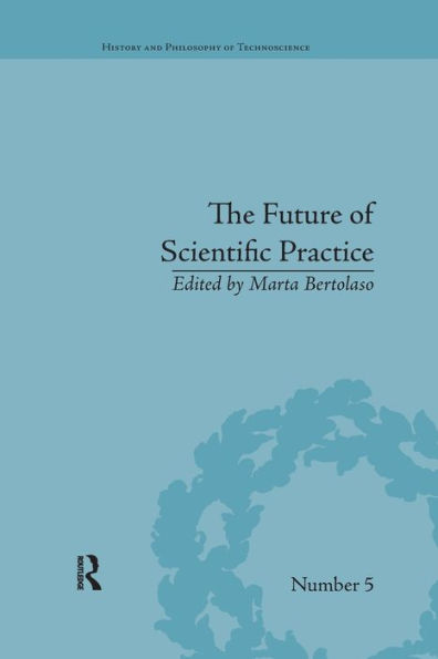 The Future of Scientific Practice: 'Bio-Techno-Logos' / Edition 1