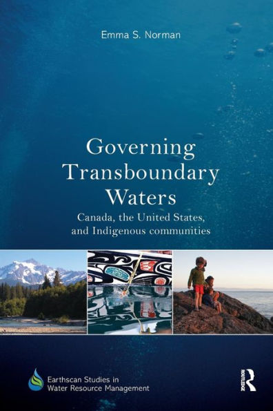 Governing Transboundary Waters: Canada, the United States, and Indigenous Communities / Edition 1