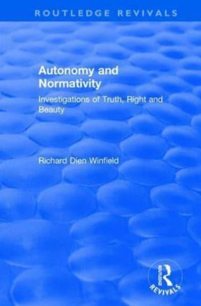 Autonomy and Normativity: Investigations of Truth, Right Beauty
