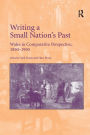 Writing a Small Nation's Past: Wales in Comparative Perspective, 1850-1950