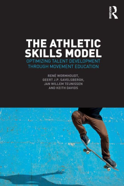 The Athletic Skills Model: Optimizing Talent Development Through Movement Education / Edition 1