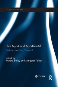 Title: Elite Sport and Sport-for-All: Bridging the Two Cultures? / Edition 1, Author: Richard Bailey