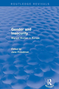 Title: Revival: Gender and Insecurity (2003): Migrant Women in Europe / Edition 1, Author: Jane Freedman