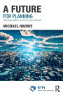 A Future for Planning: Taking Responsibility for Twenty-First Century Challenges / Edition 1