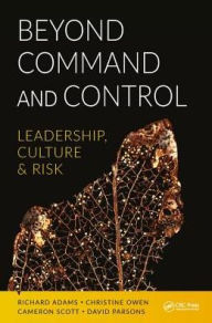 Title: Beyond Command and Control: Leadership, Culture and Risk / Edition 1, Author: Richard Adams