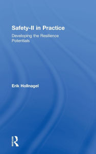 Title: Safety-II in Practice: Developing the Resilience Potentials, Author: Erik Hollnagel