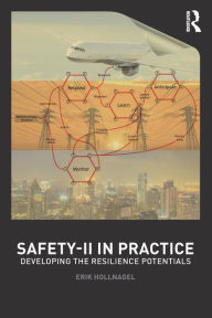 Title: Safety-II in Practice: Developing the Resilience Potentials, Author: Erik Hollnagel