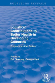 Title: Revival: Logistics' Contributions to Better Health in Developing Countries (2003): Programmes that Deliver / Edition 1, Author: Carolyn G. Hart