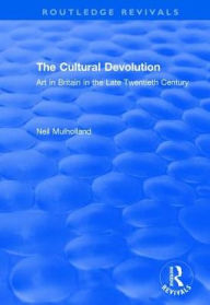 Title: The Cultural Devolution: Art in Britain in the Late Twentieth Century, Author: Neil Mulholland