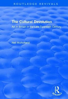 The Cultural Devolution: Art in Britain in the Late Twentieth Century