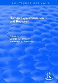 Title: Human Experimentation and Research / Edition 1, Author: George F. Tomossy