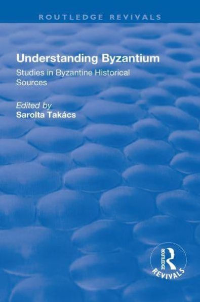 Understanding Byzantium: Studies in Byzantine Historical Sources