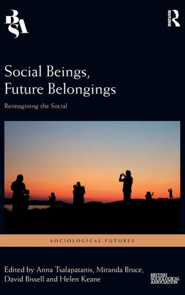 Social Beings, Future Belongings: Reimagining the Social / Edition 1