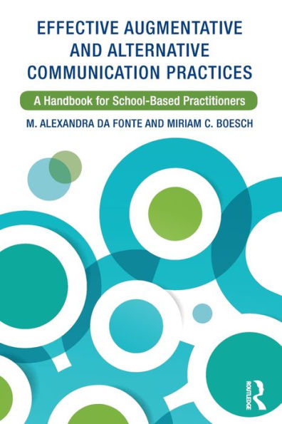 Effective Augmentative and Alternative Communication Practices: A Handbook for School-Based Practitioners / Edition 1