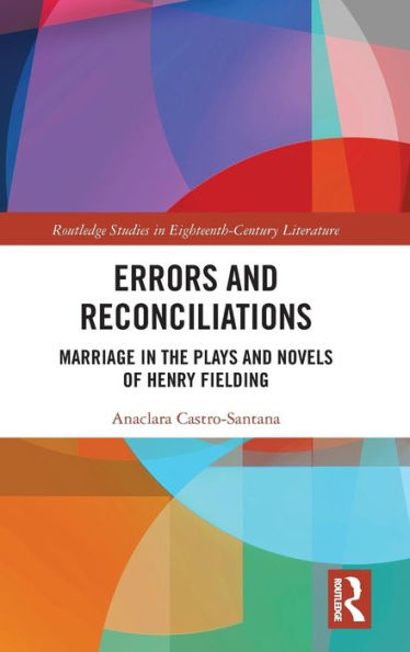 Errors and Reconciliations: Marriage in the Plays and Novels of Henry Fielding / Edition 1