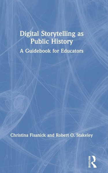 Digital Storytelling as Public History: A Guidebook for Educators