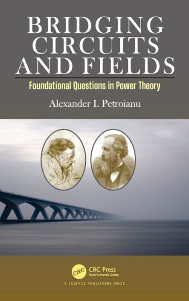 Bridging Circuits and Fields: Foundational Questions in Power Theory / Edition 1