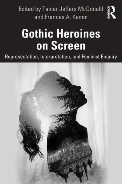 Gothic Heroines on Screen: Representation, Interpretation, and Feminist Inquiry / Edition 1