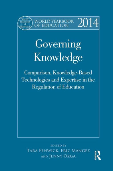 World Yearbook of Education 2014: Governing Knowledge: Comparison, Knowledge-Based Technologies and Expertise the Regulation