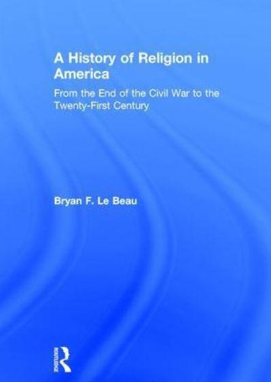 A History of Religion America: From the End Civil War to Twenty-First Century