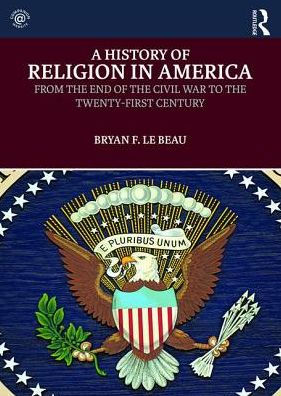 A History of Religion in America: From the End of the Civil War to the Twenty-First Century / Edition 1