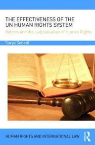 Title: The Effectiveness of the UN Human Rights System: Reform and the Judicialisation of Human Rights, Author: Surya Subedi