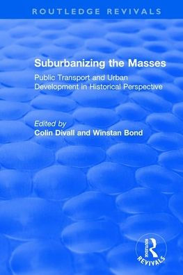 Suburbanizing the Masses: Public Transport and Urban Development Historical Perspective