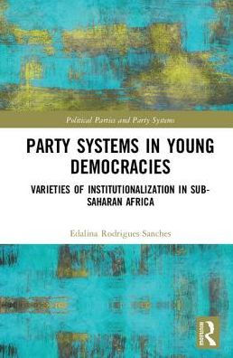 Party Systems in Young Democracies: Varieties of institutionalization in Sub-Saharan Africa / Edition 1