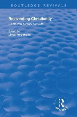 Reinventing Christianity: Nineteenth-Century Contexts / Edition 1