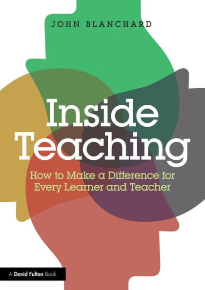 Inside Teaching: How to Make a Difference for Every Learner and Teacher / Edition 1