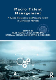 Title: Macro Talent Management: A Global Perspective on Managing Talent in Developed Markets / Edition 1, Author: Vlad Vaiman