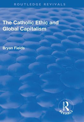 The Catholic Ethic and Global Capitalism / Edition 1