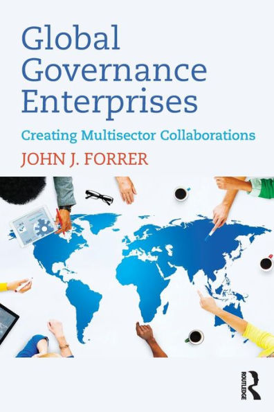 Global Governance Enterprises: Creating Multisector Collaborations / Edition 1