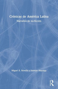 Title: Crónicas de América Latina: Narrativa de no-ficción / Edition 1, Author: Miguel Á. Novella