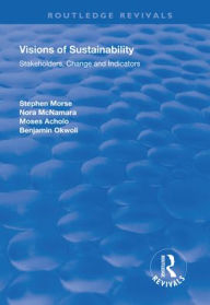 Title: Visions of Sustainability: Stakeholders, Change and Indicators, Author: Stephen Morse