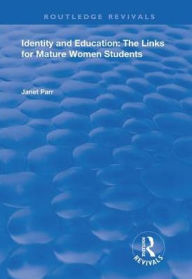 Title: Identity and Education: The Links for Mature Women Students / Edition 1, Author: Janet Parr