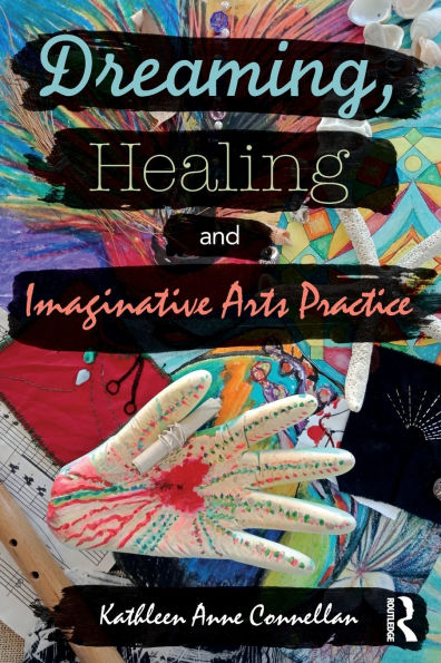 Dreaming, Healing and Imaginative Arts Practice / Edition 1