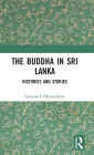 The Buddha in Sri Lanka: Histories and Stories
