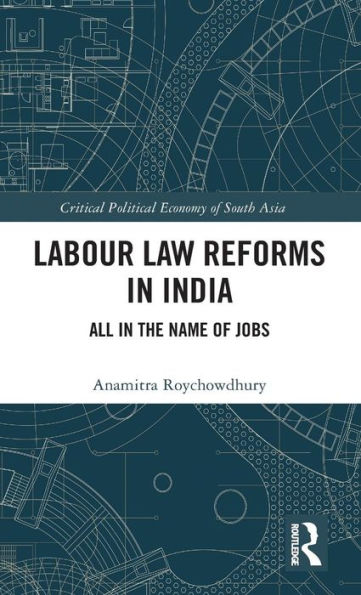 Labour Law Reforms in India: All in the Name of Jobs / Edition 1