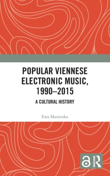 Popular Viennese Electronic Music, 1990-2015: A Cultural History / Edition 1